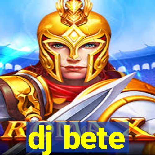 dj bete